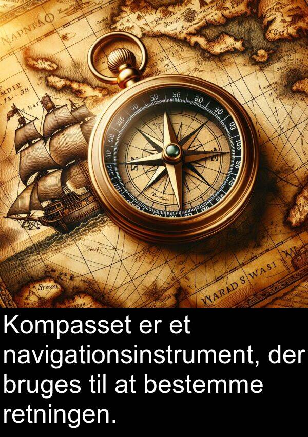 bestemme: Kompasset er et navigationsinstrument, der bruges til at bestemme retningen.