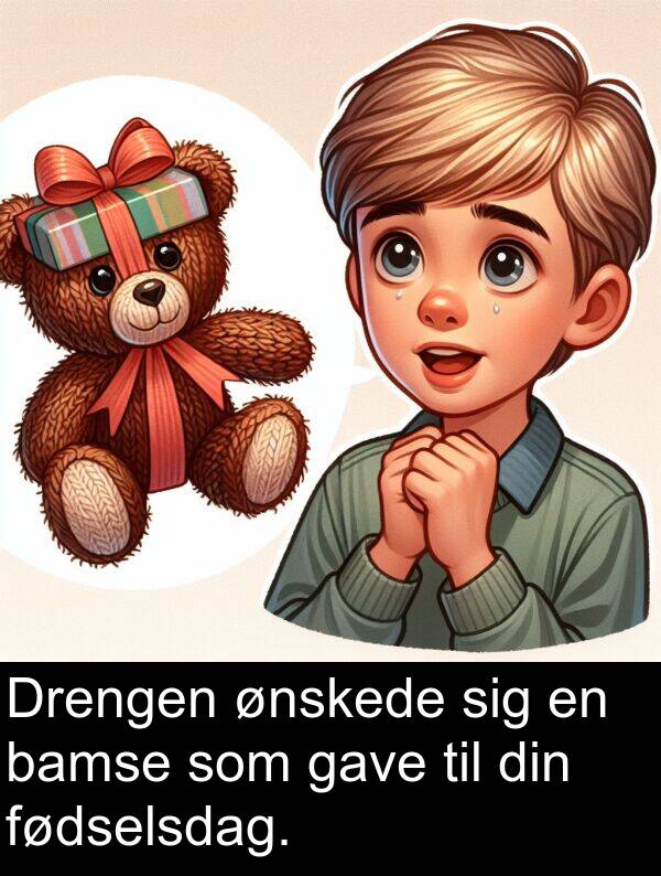 gave: Drengen ønskede sig en bamse som gave til din fødselsdag.