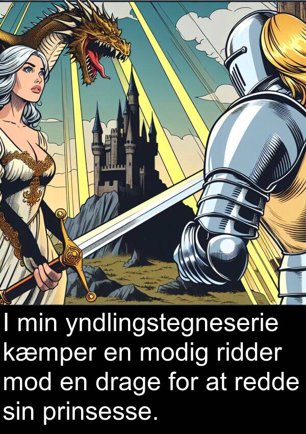 redde: I min yndlingstegneserie kæmper en modig ridder mod en drage for at redde sin prinsesse.