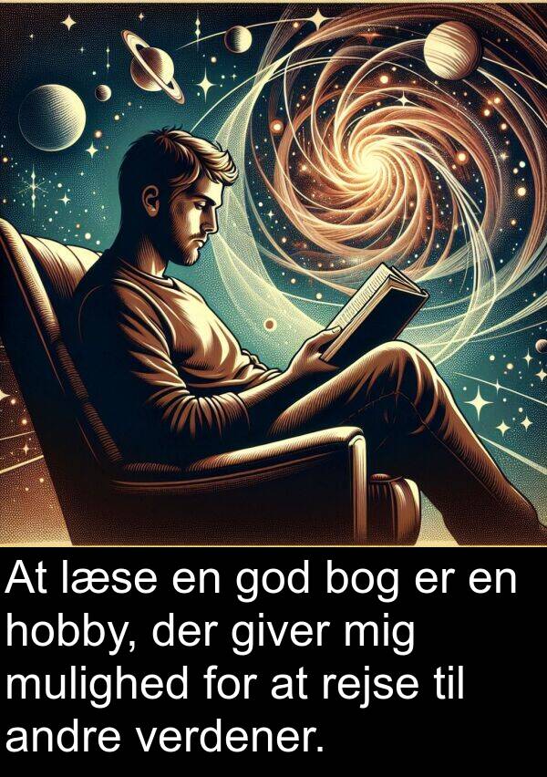 verdener: At læse en god bog er en hobby, der giver mig mulighed for at rejse til andre verdener.