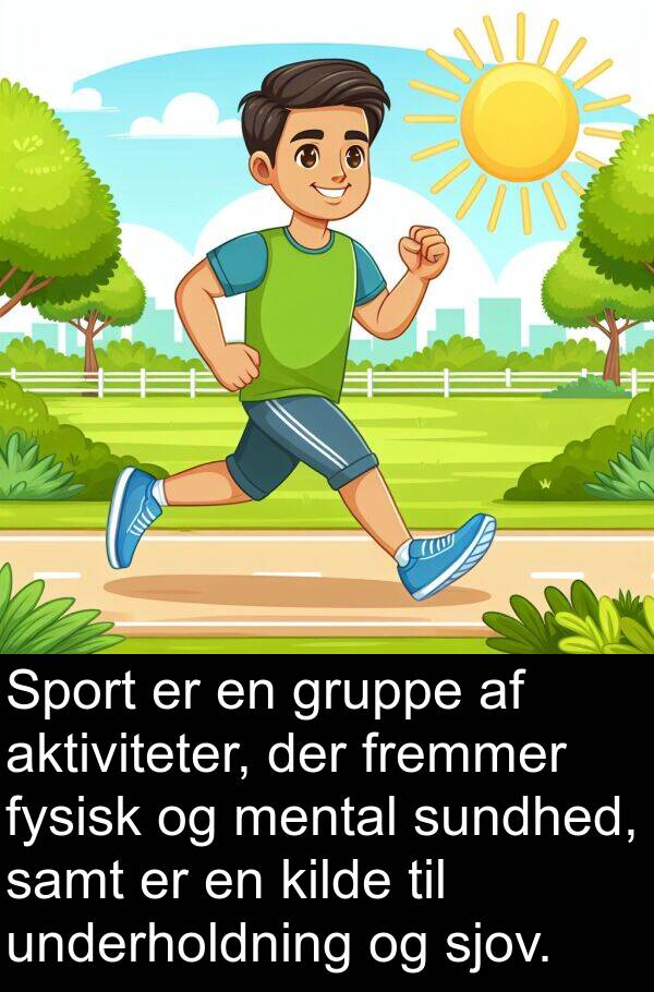 kilde: Sport er en gruppe af aktiviteter, der fremmer fysisk og mental sundhed, samt er en kilde til underholdning og sjov.