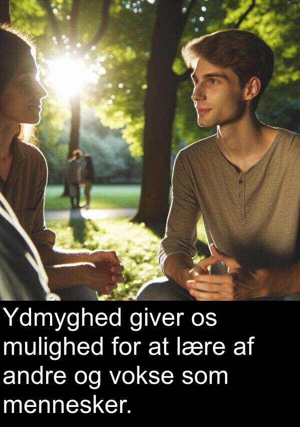 giver: Ydmyghed giver os mulighed for at lære af andre og vokse som mennesker.