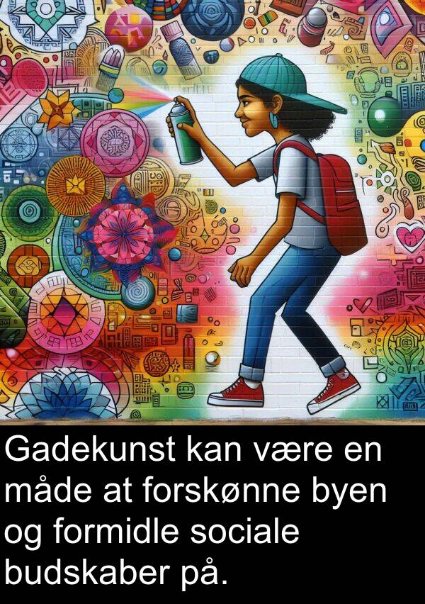 formidle: Gadekunst kan være en måde at forskønne byen og formidle sociale budskaber på.