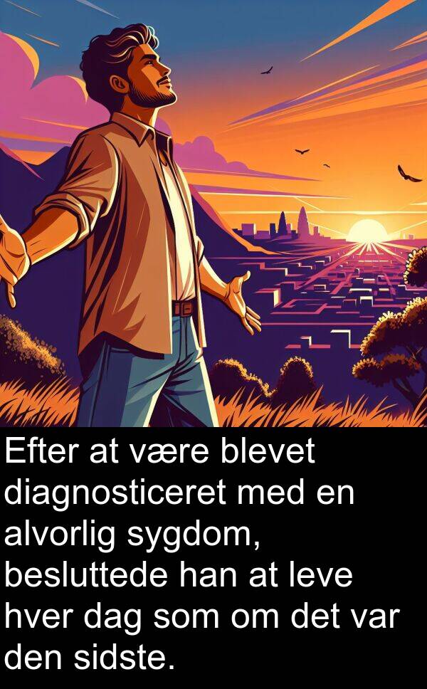 diagnosticeret: Efter at være blevet diagnosticeret med en alvorlig sygdom, besluttede han at leve hver dag som om det var den sidste.