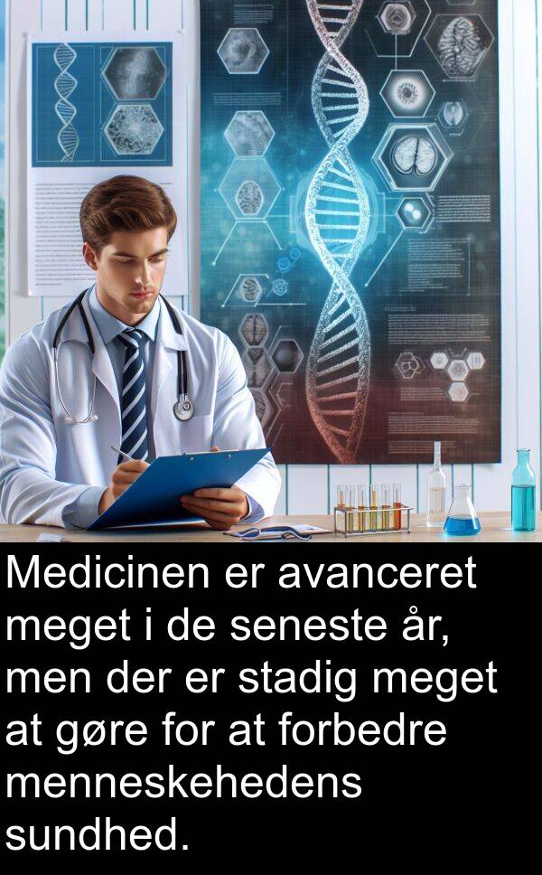 forbedre: Medicinen er avanceret meget i de seneste år, men der er stadig meget at gøre for at forbedre menneskehedens sundhed.