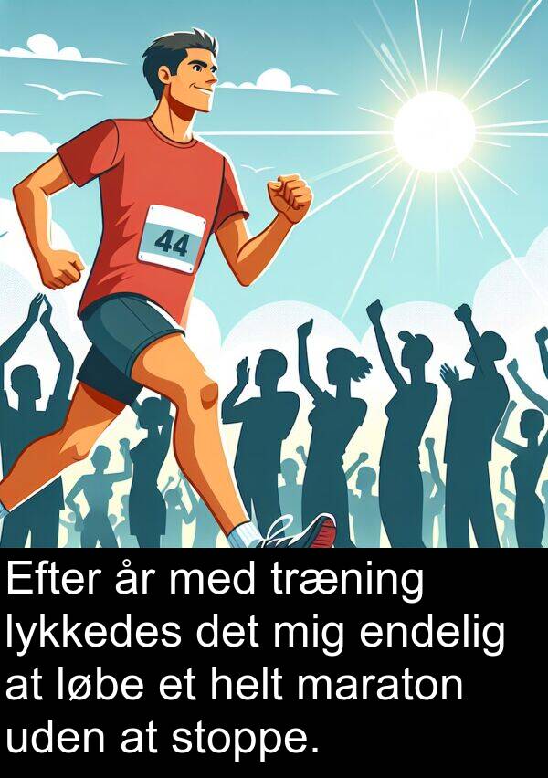 maraton: Efter år med træning lykkedes det mig endelig at løbe et helt maraton uden at stoppe.