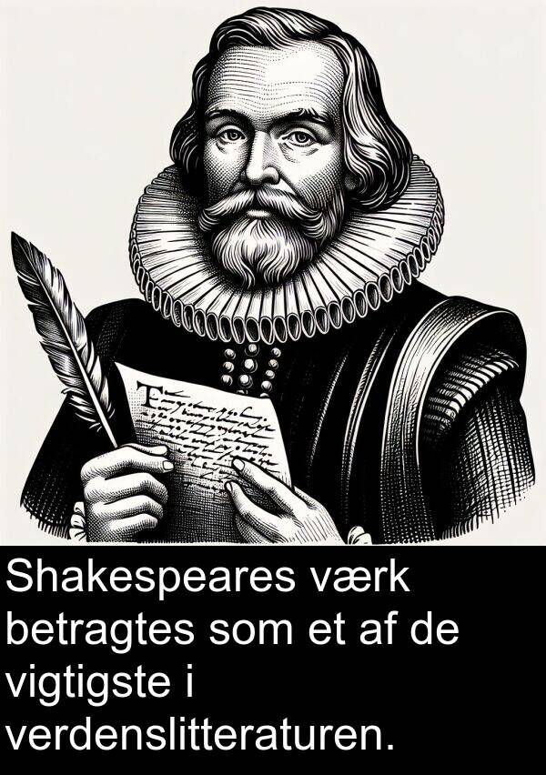 værk: Shakespeares værk betragtes som et af de vigtigste i verdenslitteraturen.