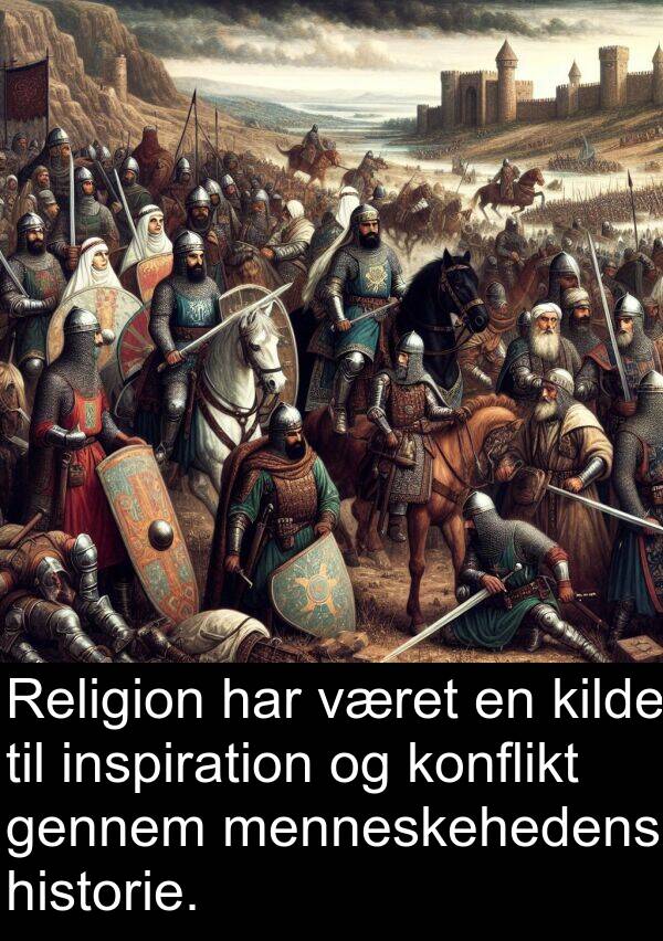 historie: Religion har været en kilde til inspiration og konflikt gennem menneskehedens historie.