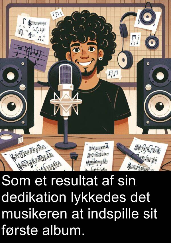 dedikation: Som et resultat af sin dedikation lykkedes det musikeren at indspille sit første album.