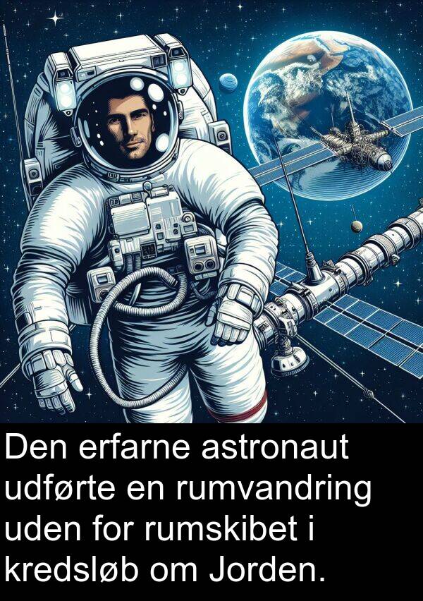 erfarne: Den erfarne astronaut udførte en rumvandring uden for rumskibet i kredsløb om Jorden.