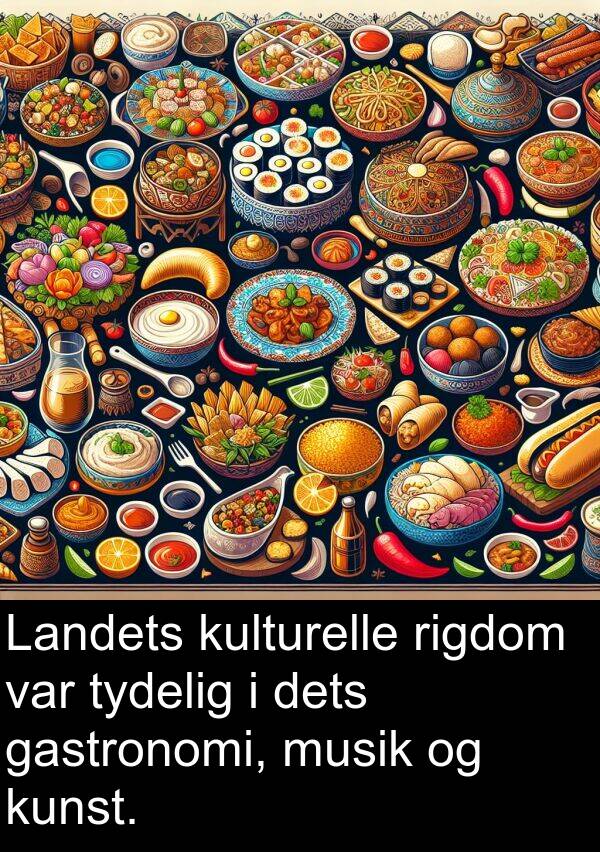 dets: Landets kulturelle rigdom var tydelig i dets gastronomi, musik og kunst.