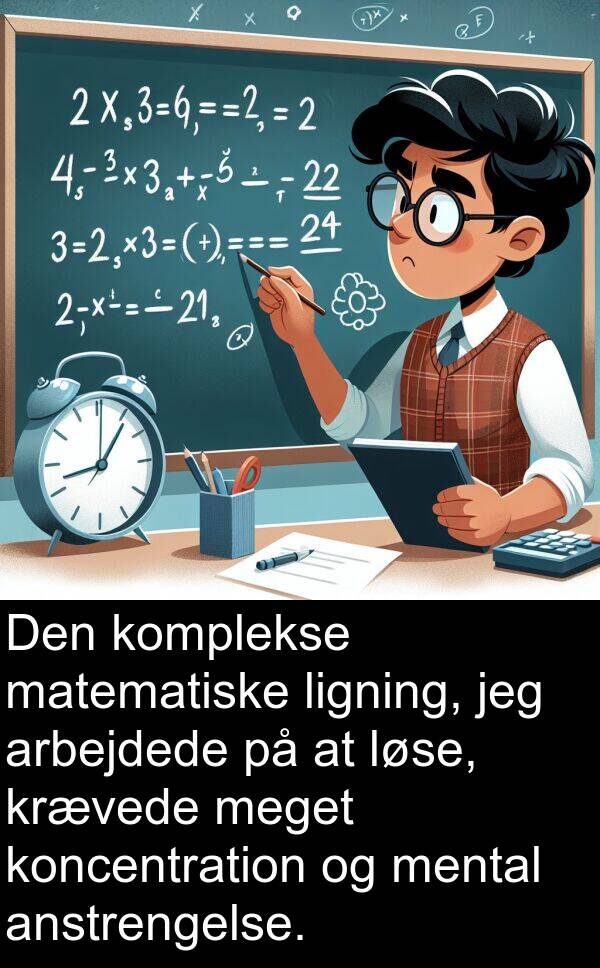 matematiske: Den komplekse matematiske ligning, jeg arbejdede på at løse, krævede meget koncentration og mental anstrengelse.