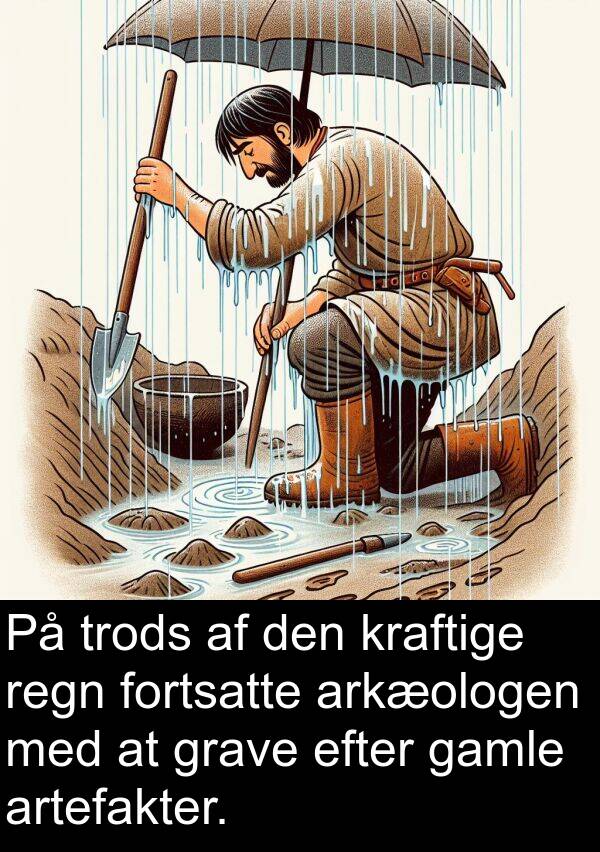 regn: På trods af den kraftige regn fortsatte arkæologen med at grave efter gamle artefakter.