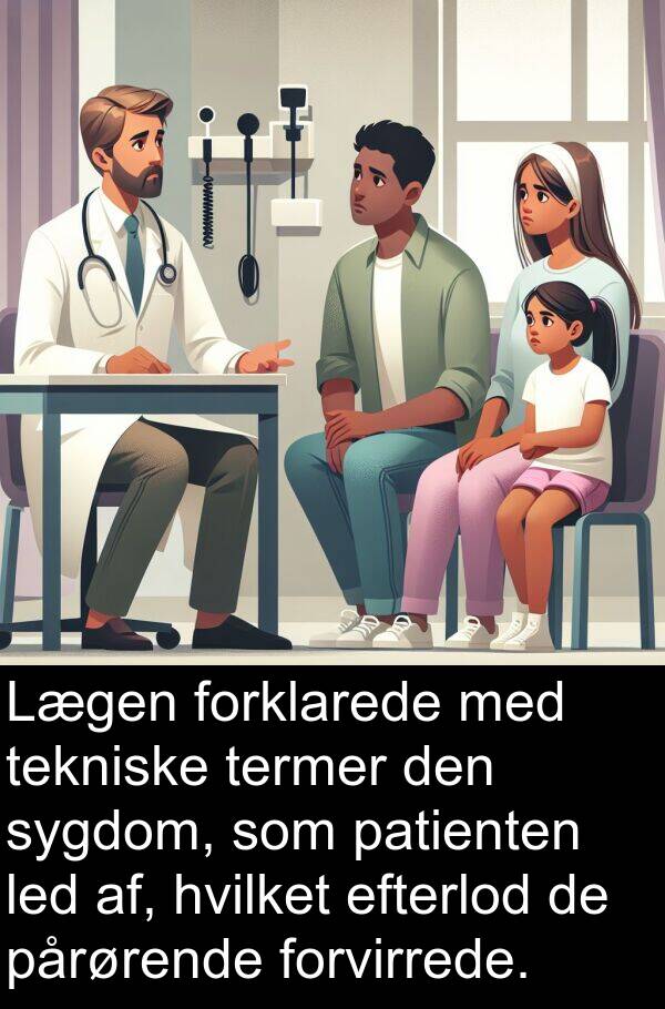 patienten: Lægen forklarede med tekniske termer den sygdom, som patienten led af, hvilket efterlod de pårørende forvirrede.