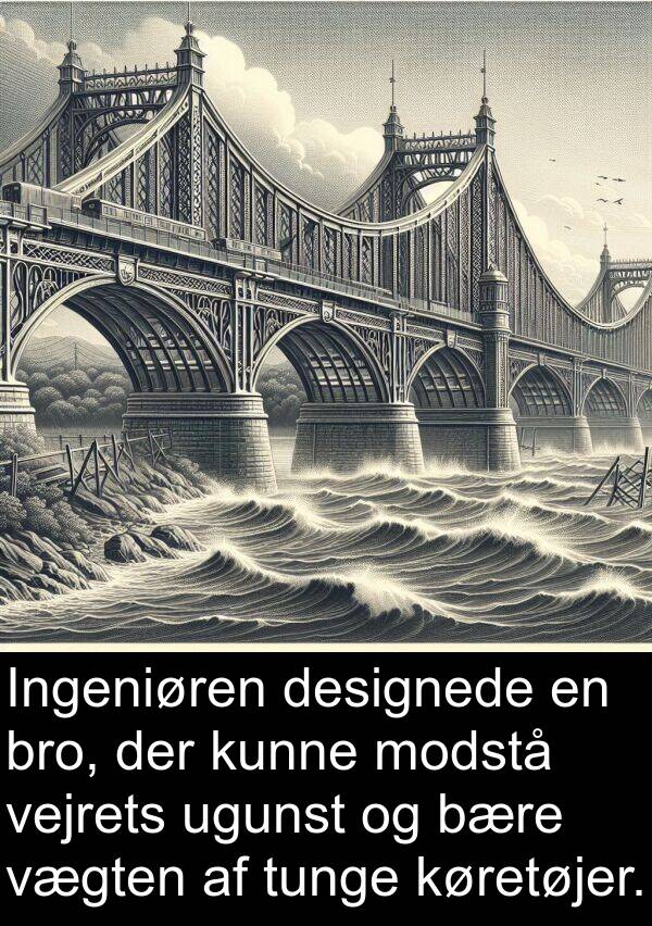 designede: Ingeniøren designede en bro, der kunne modstå vejrets ugunst og bære vægten af tunge køretøjer.