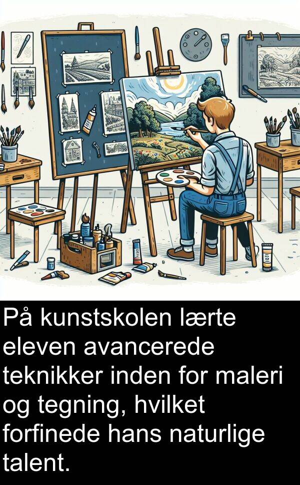 hvilket: På kunstskolen lærte eleven avancerede teknikker inden for maleri og tegning, hvilket forfinede hans naturlige talent.