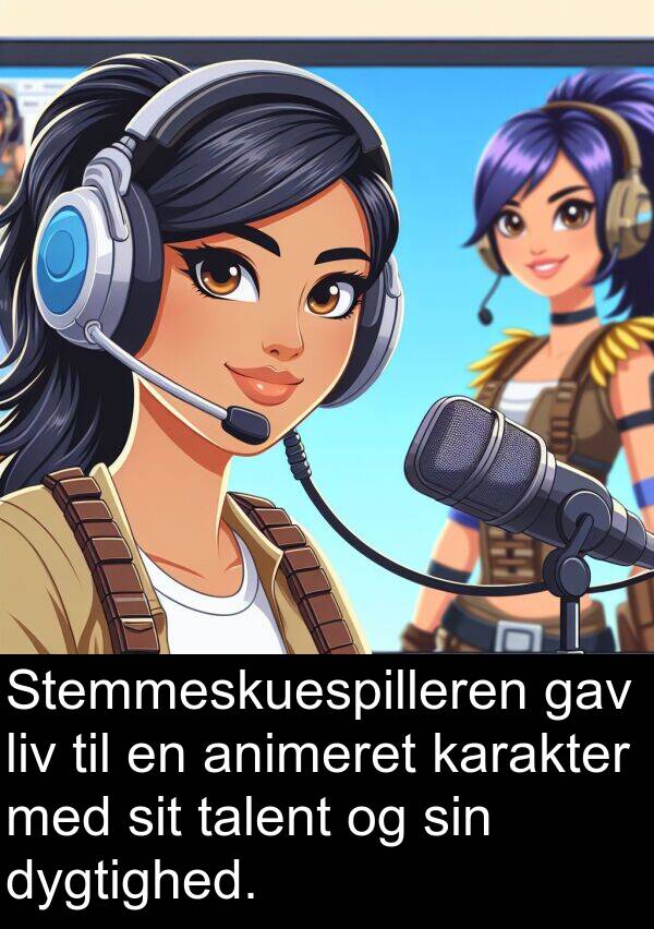 gav: Stemmeskuespilleren gav liv til en animeret karakter med sit talent og sin dygtighed.