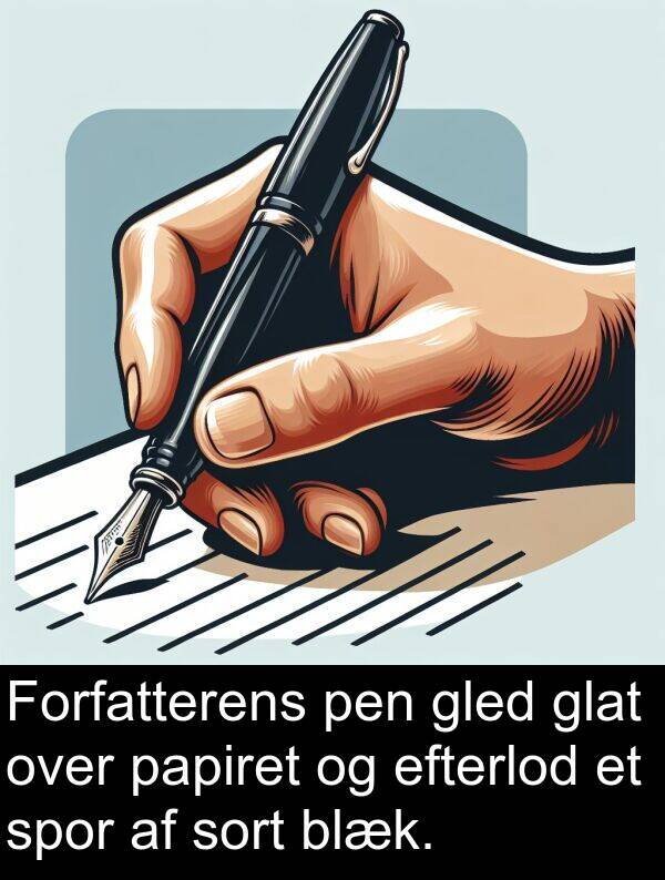 glat: Forfatterens pen gled glat over papiret og efterlod et spor af sort blæk.