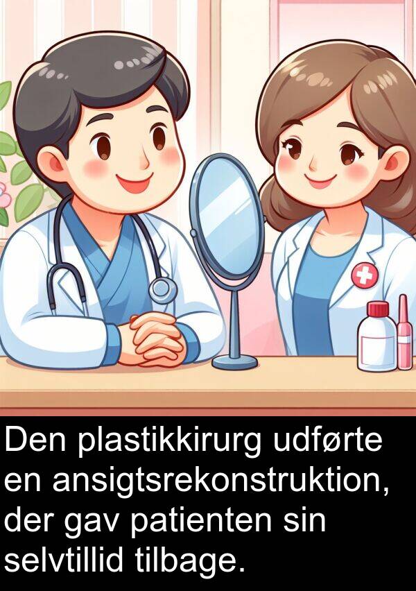 patienten: Den plastikkirurg udførte en ansigtsrekonstruktion, der gav patienten sin selvtillid tilbage.