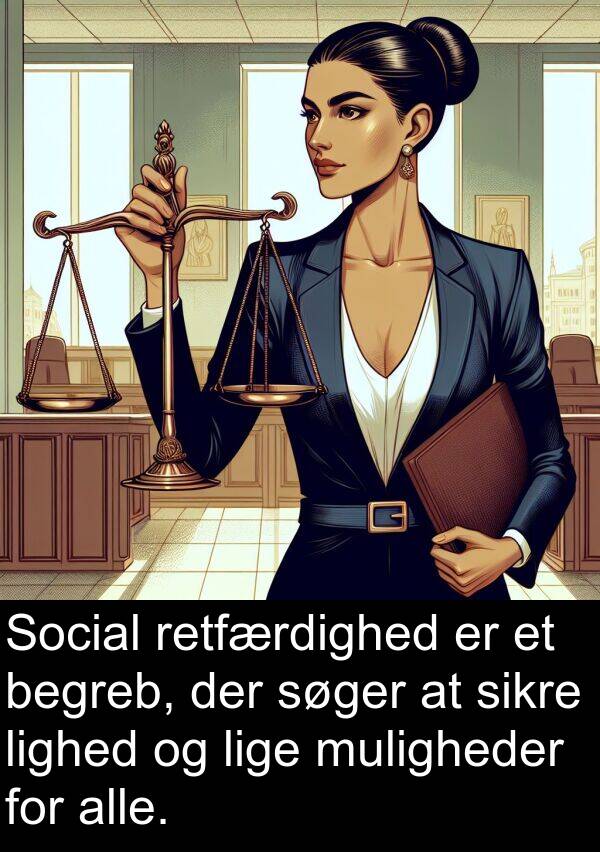 begreb: Social retfærdighed er et begreb, der søger at sikre lighed og lige muligheder for alle.