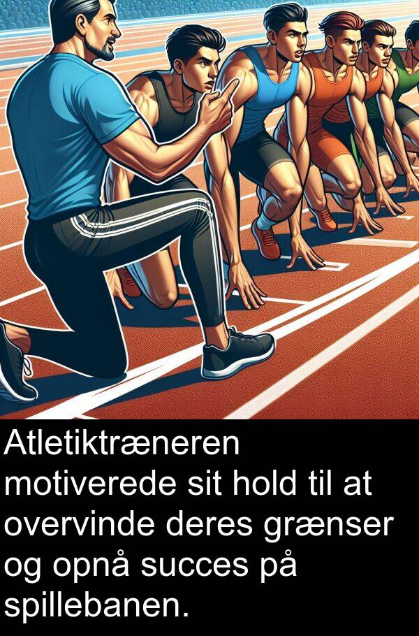 motiverede: Atletiktræneren motiverede sit hold til at overvinde deres grænser og opnå succes på spillebanen.