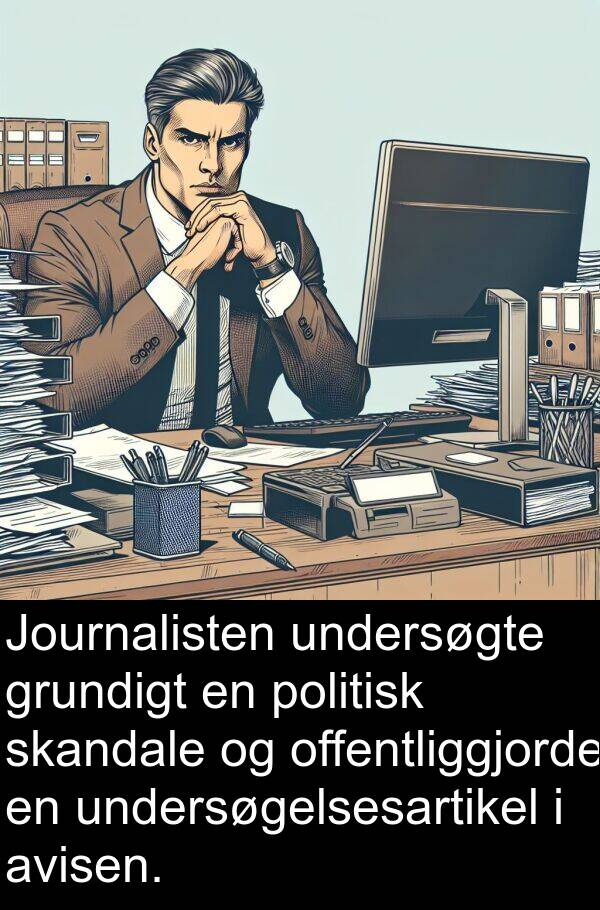 offentliggjorde: Journalisten undersøgte grundigt en politisk skandale og offentliggjorde en undersøgelsesartikel i avisen.