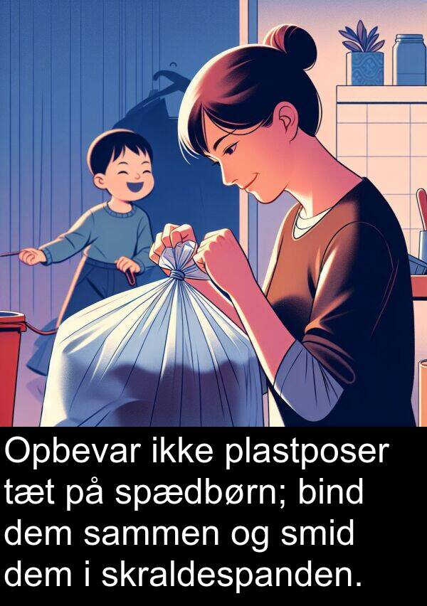 dem: Opbevar ikke plastposer tæt på spædbørn; bind dem sammen og smid dem i skraldespanden.