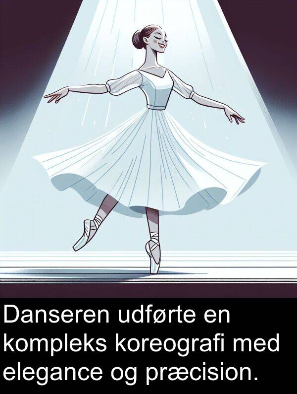 elegance: Danseren udførte en kompleks koreografi med elegance og præcision.