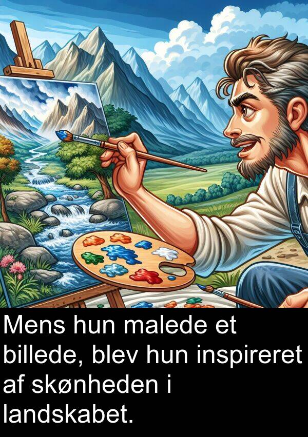 landskabet: Mens hun malede et billede, blev hun inspireret af skønheden i landskabet.