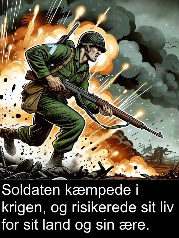 kæmpede: Soldaten kæmpede i krigen, og risikerede sit liv for sit land og sin ære.