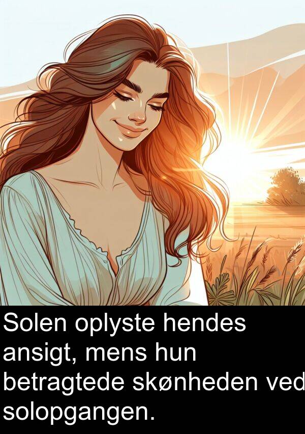 hendes: Solen oplyste hendes ansigt, mens hun betragtede skønheden ved solopgangen.