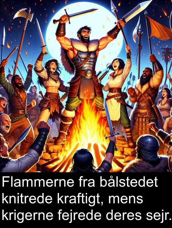 fejrede: Flammerne fra bålstedet knitrede kraftigt, mens krigerne fejrede deres sejr.