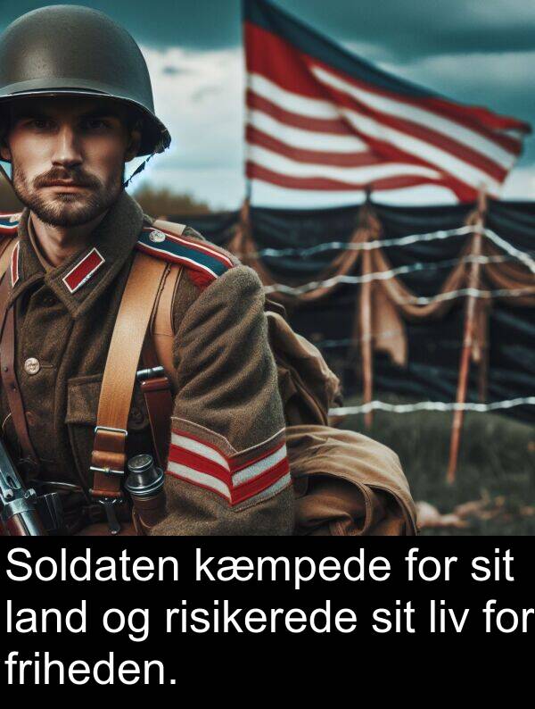 friheden: Soldaten kæmpede for sit land og risikerede sit liv for friheden.