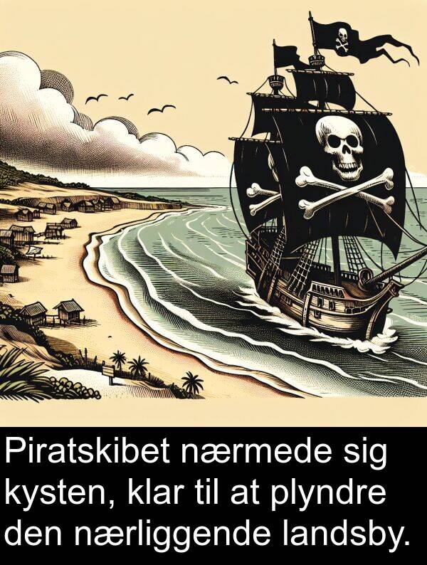 klar: Piratskibet nærmede sig kysten, klar til at plyndre den nærliggende landsby.