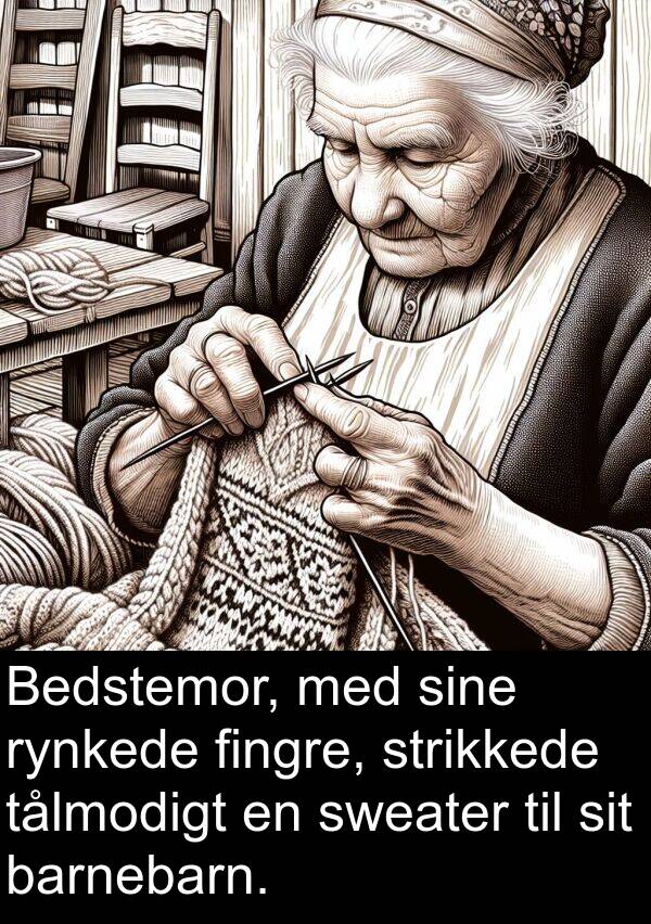 fingre: Bedstemor, med sine rynkede fingre, strikkede tålmodigt en sweater til sit barnebarn.