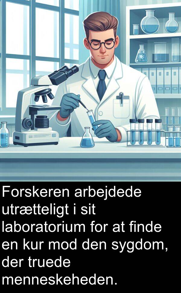 finde: Forskeren arbejdede utrætteligt i sit laboratorium for at finde en kur mod den sygdom, der truede menneskeheden.