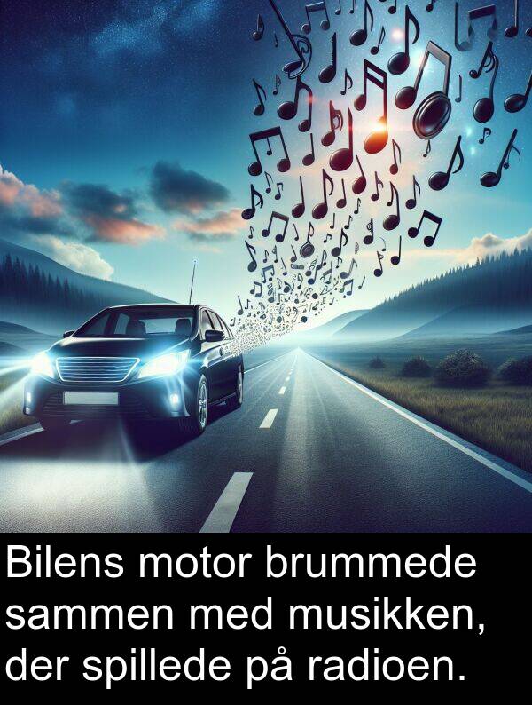 musikken: Bilens motor brummede sammen med musikken, der spillede på radioen.