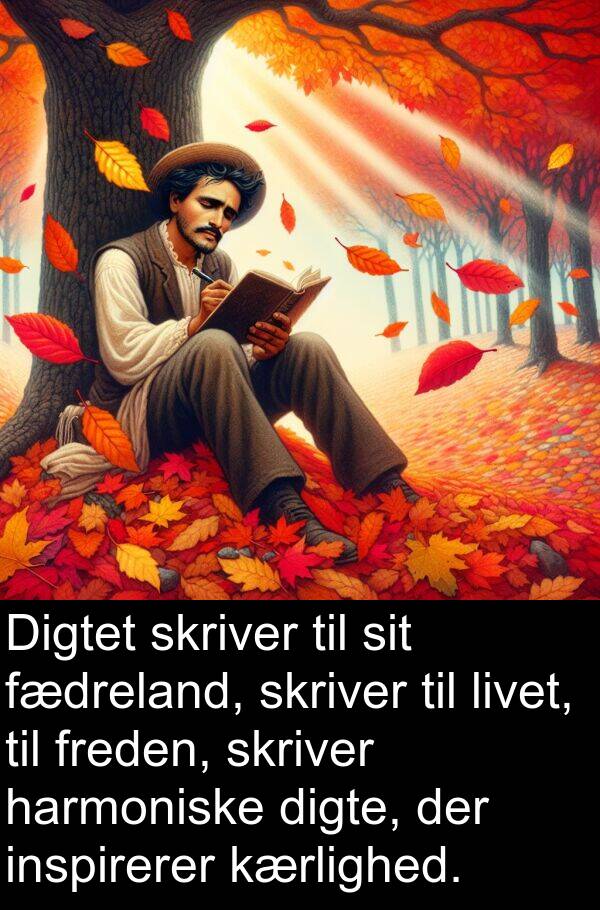 harmoniske: Digtet skriver til sit fædreland, skriver til livet, til freden, skriver harmoniske digte, der inspirerer kærlighed.