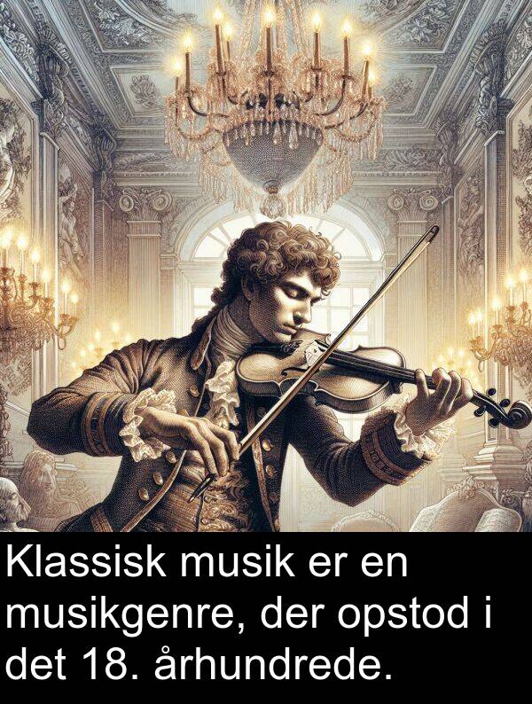 musik: Klassisk musik er en musikgenre, der opstod i det 18. århundrede.