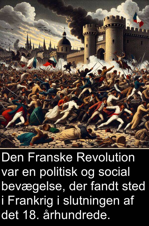 bevægelse: Den Franske Revolution var en politisk og social bevægelse, der fandt sted i Frankrig i slutningen af det 18. århundrede.