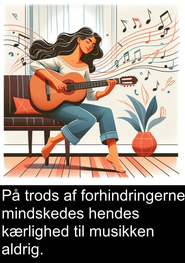 hendes: På trods af forhindringerne mindskedes hendes kærlighed til musikken aldrig.