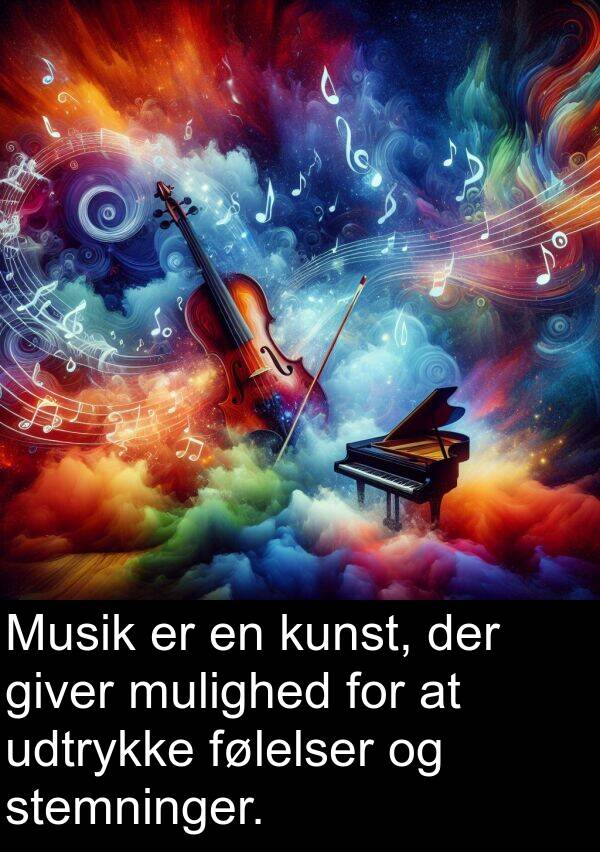 giver: Musik er en kunst, der giver mulighed for at udtrykke følelser og stemninger.