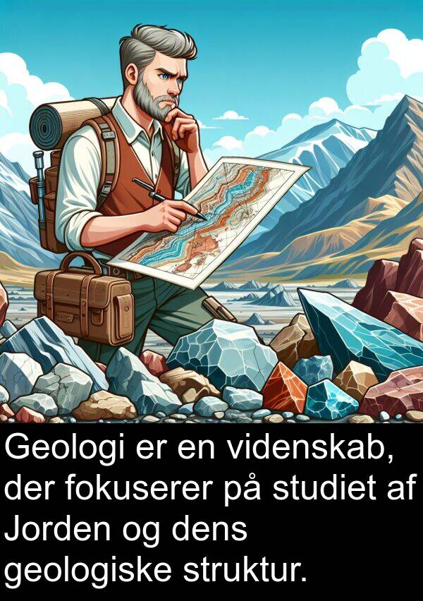 videnskab: Geologi er en videnskab, der fokuserer på studiet af Jorden og dens geologiske struktur.