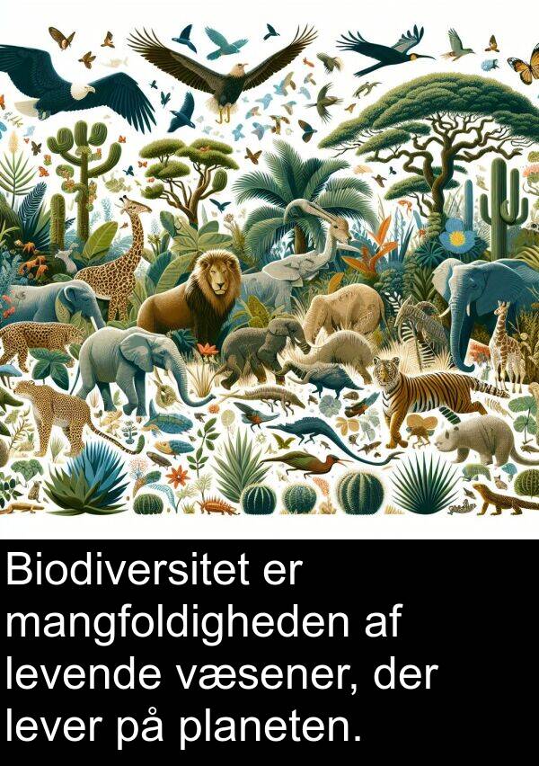 mangfoldigheden: Biodiversitet er mangfoldigheden af levende væsener, der lever på planeten.