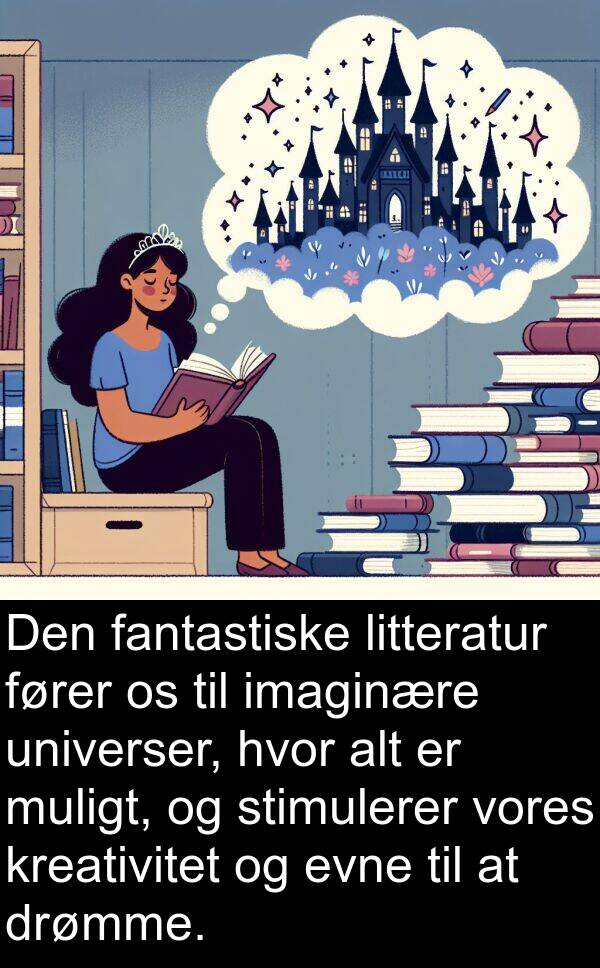 fantastiske: Den fantastiske litteratur fører os til imaginære universer, hvor alt er muligt, og stimulerer vores kreativitet og evne til at drømme.