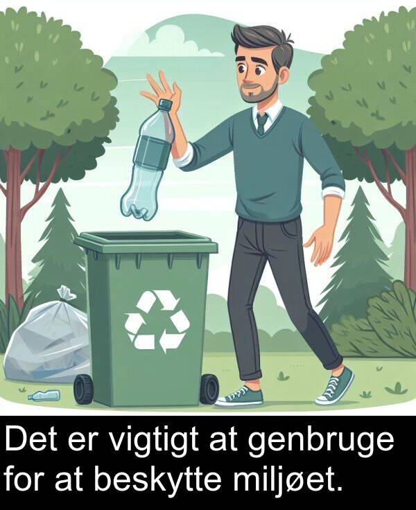 vigtigt: Det er vigtigt at genbruge for at beskytte miljøet.