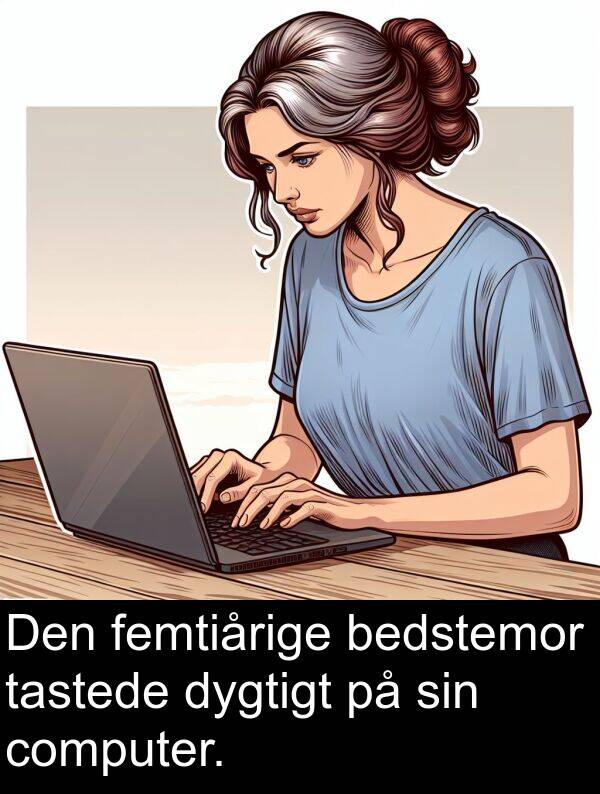 computer: Den femtiårige bedstemor tastede dygtigt på sin computer.