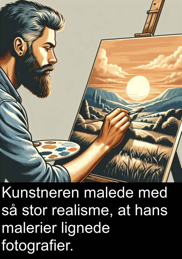 hans: Kunstneren malede med så stor realisme, at hans malerier lignede fotografier.