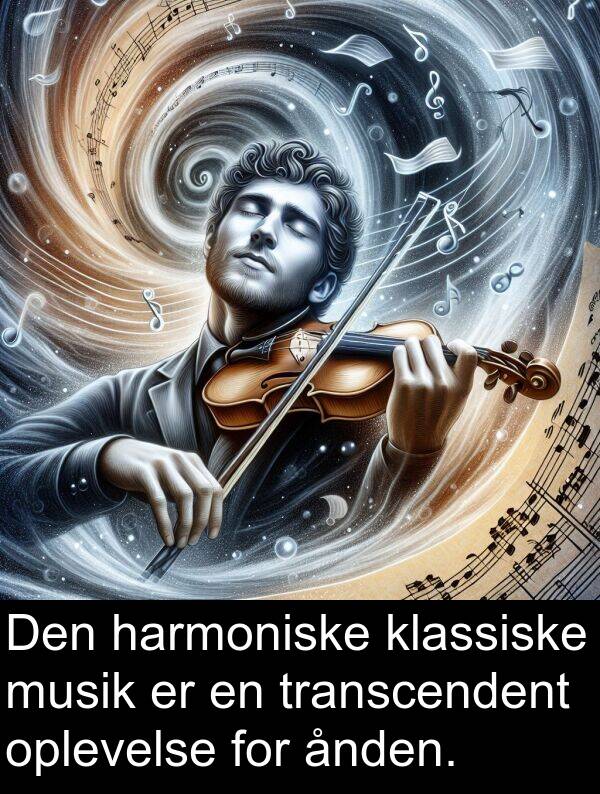 ånden: Den harmoniske klassiske musik er en transcendent oplevelse for ånden.