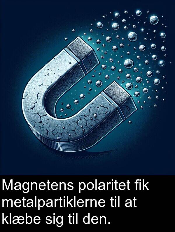 fik: Magnetens polaritet fik metalpartiklerne til at klæbe sig til den.